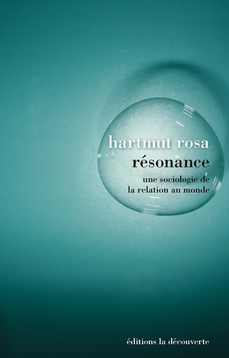 Résonance, une sociologie de la relation au monde : le nouvel essai d’Hartmut Rosa