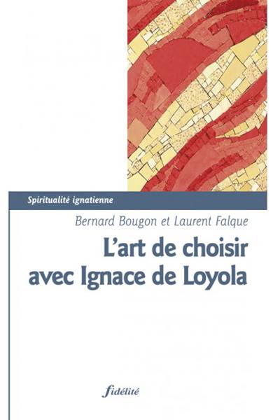 L’art de choisir avec Ignace de Loyola, Bernard Bougon et Laurent Falque